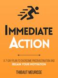 Immediate Action: A 7-Day Plan to Overcome Procrastination and Regain Your Motivation (Productivity Series #2) by Thibaut Meurisse