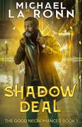 Shadow Deal (The Good Necromancer #1) by Michael La Ronn