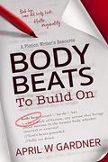 Body Beats to Build On: A Fiction Writer's Resource by April W. Gardner