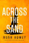 Across the Sand (The Sand Chronicles #2) by Hugh Howey