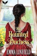 His Haunted Duchess: A Historical Regency Romance Novel by Emma Linfield