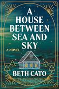 A House Between Sea and Sky by Beth Cato