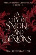 A City of Smoke and Demons by Kate Schumacher, K.M. Schumacher