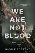 We Are Not Blood: A Found Family Post Apocalyptic (Annover Park #1) by Nicole Scarano