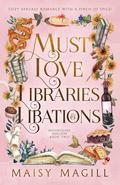 Must Love Libraries and Libations: A Cozy Fantasy Romance by Maisy Magill