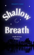 Shallow Breath: A Badly Written Romance by Felicity Faire