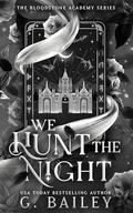 We Hunt the Night by G. Bailey