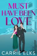 Must Have Been Love (The Fitzgeralds #1) by Carrie Elks
