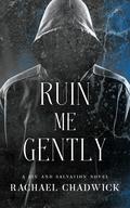 Ruin Me Gently: A Sin and Salvation Novel by Rachael Chadwick