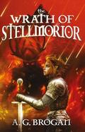 The Wrath of Stellmorior by A.G. Brogan