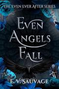 Even Angels Fall by E.V. Sauvage