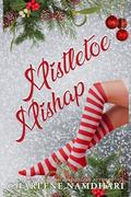 Mistletoe Mishap by Charlene Namdhari