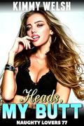Heads, My Butt : Naughty Lovers 77 by Kimmy Welsh