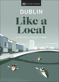 Dublin Like a Local: By the People Who Call It Home (Local Travel Guide Series (DK Eyewitness) #1) by D.K. Eyewitness Travel