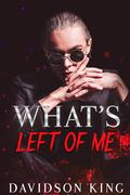 What's Left of Me (Saint Brothers #4) by Davidson King
