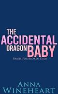 The Accidental Dragon Baby (Babies For Broken Dads #1) by Anna Wineheart