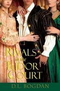 Rivals in the Tudor Court (Tudor Court #2) by D.L. Bogdan