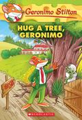 Hug a Tree, Geronimo by Geronimo Stilton