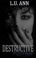 Destructive Release (Destructive #3) by L.U. Ann