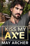 Kiss My Axe by May Archer