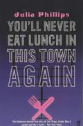 You'll Never Eat Lunch in This Town Again by Julia Phillips