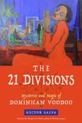 The 21 Divisions: Mysteries and Magic of Dominican Voodoo by Hoodoo Sen Moise