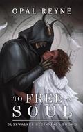 To Free a Soul (Duskwalker Beginnings #2) by Opal Reyne