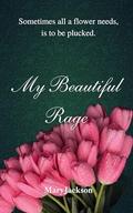 My Beautiful Rage: by Mary Jackson