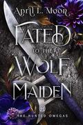 Fated to the Wolf Maiden: A Fated Mates Wolf Shifter Paranormal Romance by April L. Moon