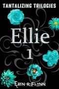 Ellie 1 (Tantalizing Trilogies #7) by Erin R. Flynn