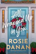 All Wrapped Up in You by Rosie Danan