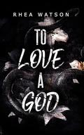 To Love a God: A Loki Romance by Rhea Watson