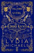 Gilded Locks: A Wicked Why Choose Retelling of Goldilocks and the Three Bears by Lydia Michaels