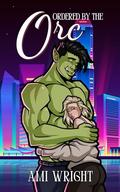 Ordered by the Orc (Monstrous Deals #8) by Ami Wright