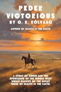 Peder Victorious: A Tale of the Pioneers Twenty Years Later by O.E. Rølvaag