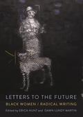Letters to the Future: Black Women/Radical Writing by Dawn Lundy Martin