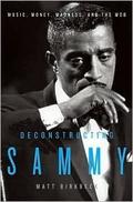 Deconstructing Sammy: Music, Money, Madness, and the Mob by Matt Birkbeck