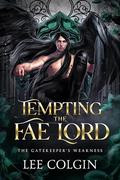 Tempting the Fae Lord; The Gatekeeper's Weakness: MM Fantasy Romance by Lee Colgin