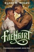 Faeheart (Widdershins Supernatural Academy #2) by Blake R. Wolfe