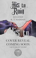 His to Ruin by LO Gold, KT Maddan