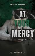 At Your Mercy: A Dark MM Romance by E. Baileu
