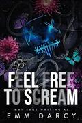 Feel Free to Scream by Emm Darcy