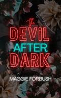 The Devil After Dark by Maggie Forbush
