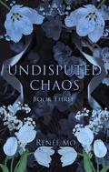 Undisputed Chaos by Renée Mo