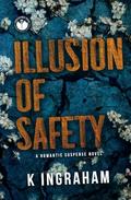 Illusion of Safety: A Romance Suspense Novel by K. Ingraham