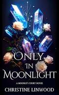 Only in Moonlight by Christine Linwood