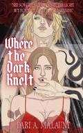 Where the Dark Knelt by Dari A. Malaunt