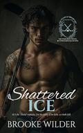Shattered Ice: A Good Girl x Bad Boy Enemies-to-Lovers Hockey Romance by Brooke Wilder