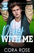 Play With Me (Love The Game #1) by Cora Rose