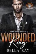 Wounded King: A Dark Mafia Romance by Bella Ray